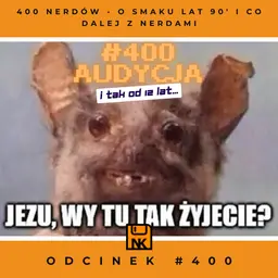 O smaku lat 90′ i co dalej z nerdami – NwK #400!