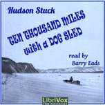 Ten Thousand Miles with a Dog Sled by Hudson Stuck (1863 - 1920)