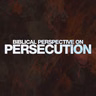 Biblical Perspective On Persecution