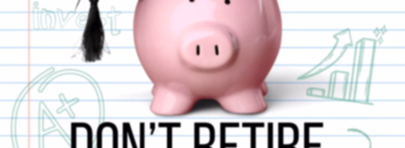 Don't Retire...Graduate!