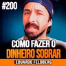 Eduardo Feldberg | COMO FAZER O DINHEIRO SOBRAR PARA INVESTIR