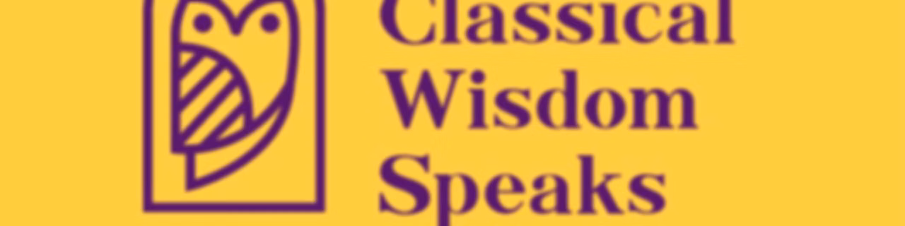 Classical Wisdom Speaks