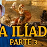 La Ilíada Completa (Parte 3)