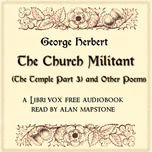 Church Militant (The Temple Part 3) and Other Poems, The by George Herbert (1593 - 1633)