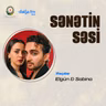 Elgün & Sabina: Birgə yaradıcılığın hekayəsi I Sənətin səsi