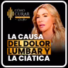 La Verdadera Causa Del Dolor Lumbar Y La Ciática