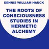 Roots of a Science of Consciousness in Renaissance Alchemy