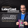 LíderCast 421 - Edu Camargo - Pronto para empreender?