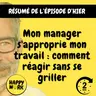Happy Work - Management & bien-être au travail - résumé — Mon manager s'approprie mon travail : comment réagir sans se griller