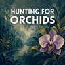 Hunting for Orchids (Encore)