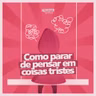 #288 - Por que você não consegue parar de pensar em coisas tristes? Como sair desse loop