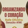 Organizando o Coração com Rafa Oliveira - Parece Terapia | Sessão #96