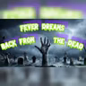 Fever Dreams: Back From the Dead
