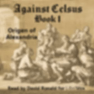 Against Celsus Book 1 by Origen of Alexandria (184 - 253)