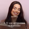 A FÉ QUE ATRAVESSA A MULTIDÃO