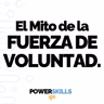 El Mito de la Fuerza de Voluntad - PowerSkills con Luis Ramos