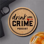 Drink com crime podcast