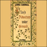 Alice's Adventures Underground by Lewis Carroll (1832 - 1898)
