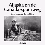 Aljaska (Alaska) en de Canada-spoorweg by Anonymous