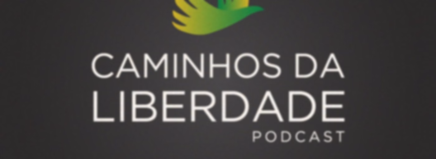 Caminhos da Liberdade Podcast — Instituto de Formação de Líderes de São Paulo (IFL-SP)