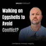 Walking on Eggshells to Avoid Conflict? Why It Actually Creates More Drama
