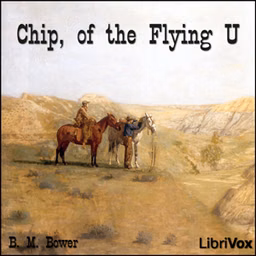 Chip, of the Flying U by B. M. Bower (1871 - 1940)
