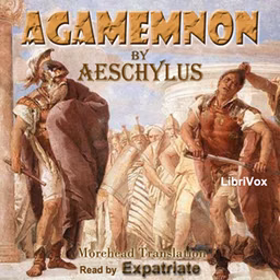 Agamemnon (Morshead Translation) by Aeschylus (c. 525/524 - 456/455 BC)