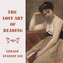 Lost Art of Reading, The by Gerald Stanley Lee (1862 - 1944)