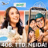 406. TTD, NEIDA!