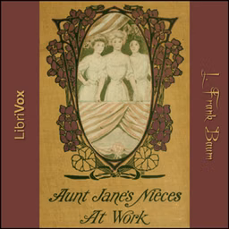 Aunt Jane's Nieces at Work by L. Frank Baum (1856 - 1919)