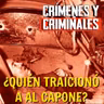 ¿Quién traicionó a Al Capone? - Episodio exclusivo para mecenas