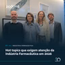 Hot topics que exigem atenção da Indústria Farmacêutica em 2026