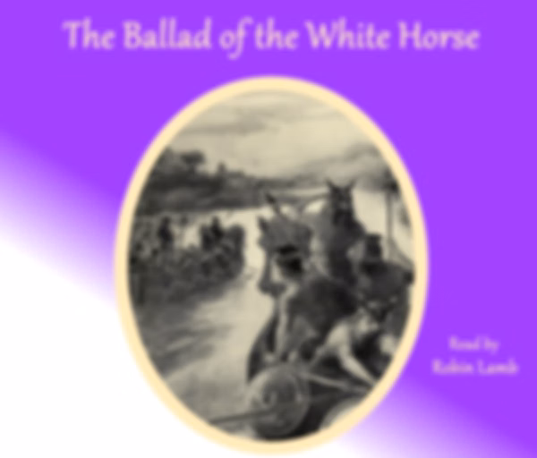 Ballad of the White Horse (Version 3), The by G. K. Chesterton (1874 - 1936)