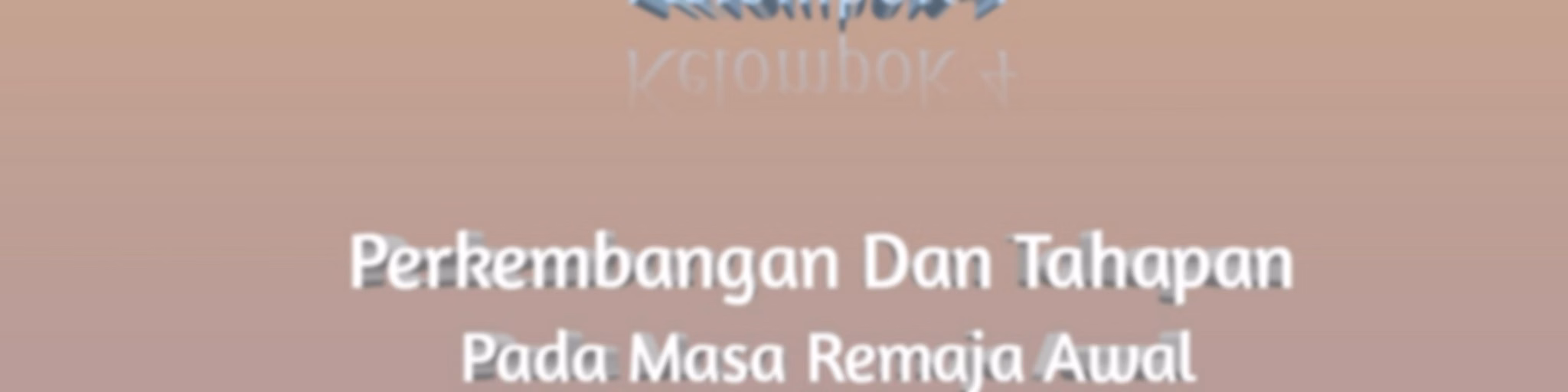 "Perkembangan dan tahapan anak pada awal masa remaja"