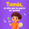 Tomás, el niño que no quería ser grande 283 | Cuentos infantiles