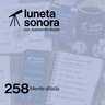 Luneta Sonora 258: Mente afiada