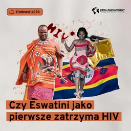 Czy Eswatini jako pierwsze zatrzyma HIV (Dział Zagraniczny Podcast#278)