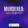 MURDERED: Joyce LePage Part 2