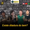 #60 Existe Ditadura do Bem?