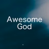 347 【Awesome God 】