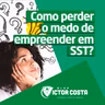 Como perder o medo de empreender em SST?