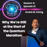 Why We’re Still at the Start of the Quantum Marathon