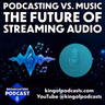 Podcasting vs. Music: The Future of Streaming Audio