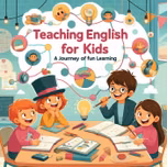 Teaching English to Kids: A Journey of Fun Learning