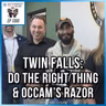 Twin Falls: Do the Right Thing & Occam's Razor | SOTG 1356