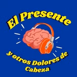 El Presente y Otros Dolores de Cabeza