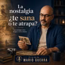 La nostalgia como refugio y como brújula