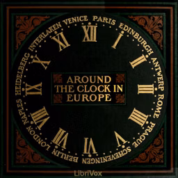 Around the clock in Europe: A travel sequence by Charles Fish Howell (1868 - 1943)
