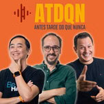 Antes Tarde do que Nunca Podcast