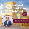 Jom Kipoer, wat betekent het voor jou als christen?